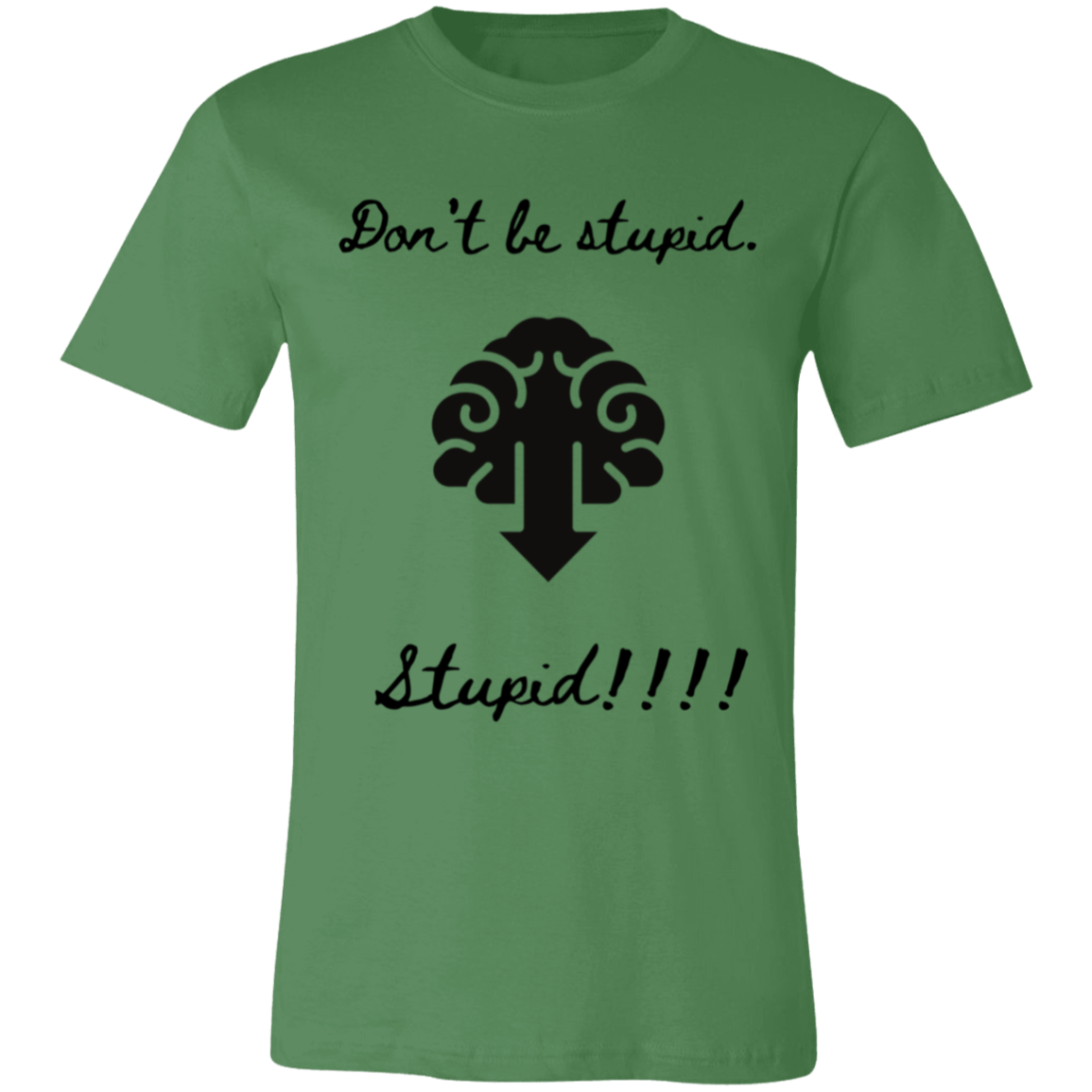 Don't be stupid T-Shirt