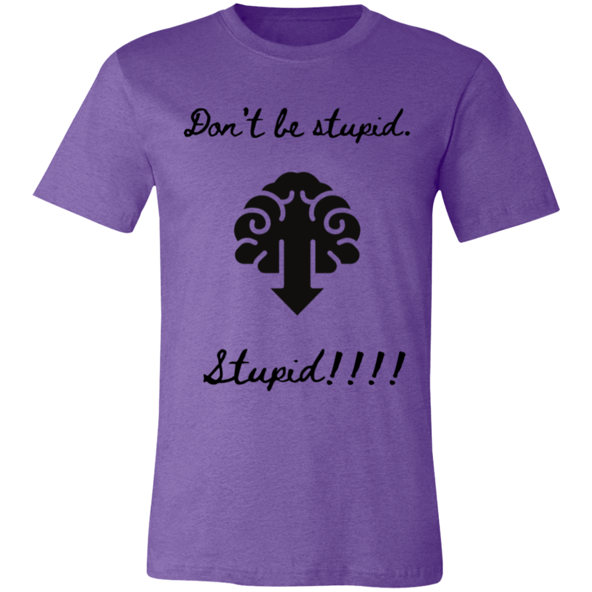 Don't be stupid T-Shirt