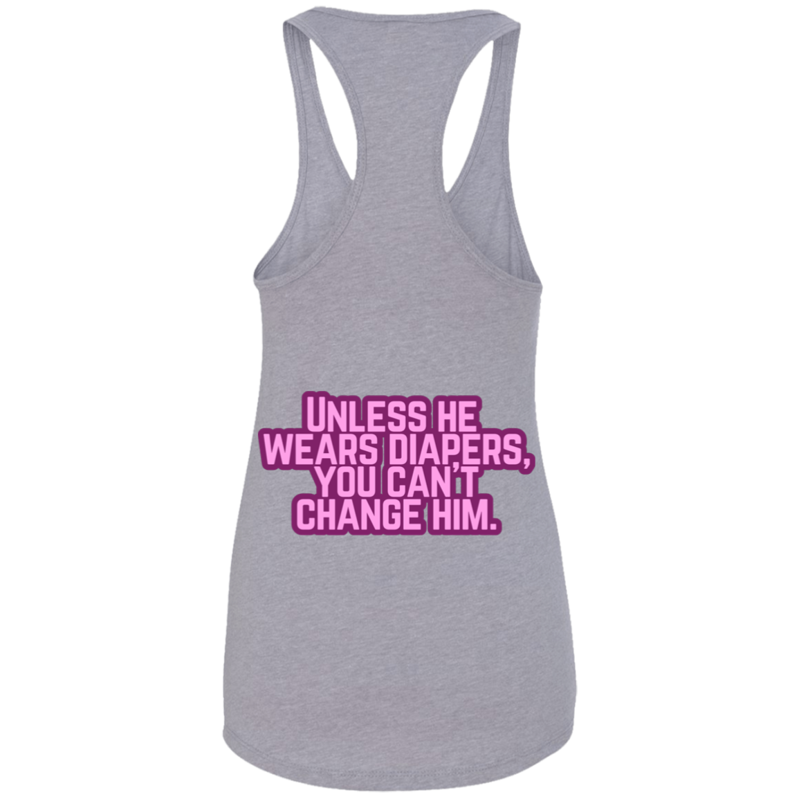 Can't change him Ladies Ideal Racerback Tank