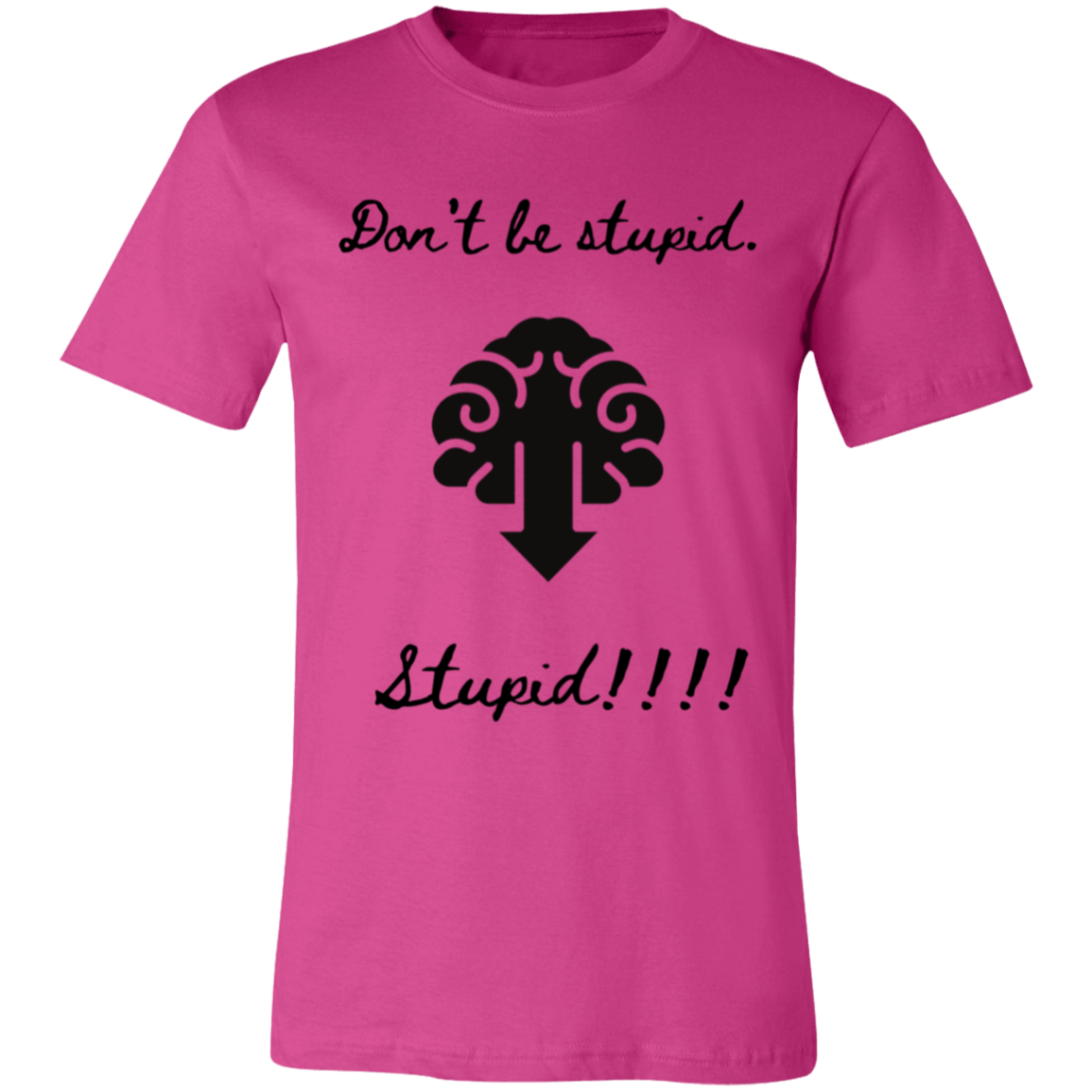 Don't be stupid T-Shirt