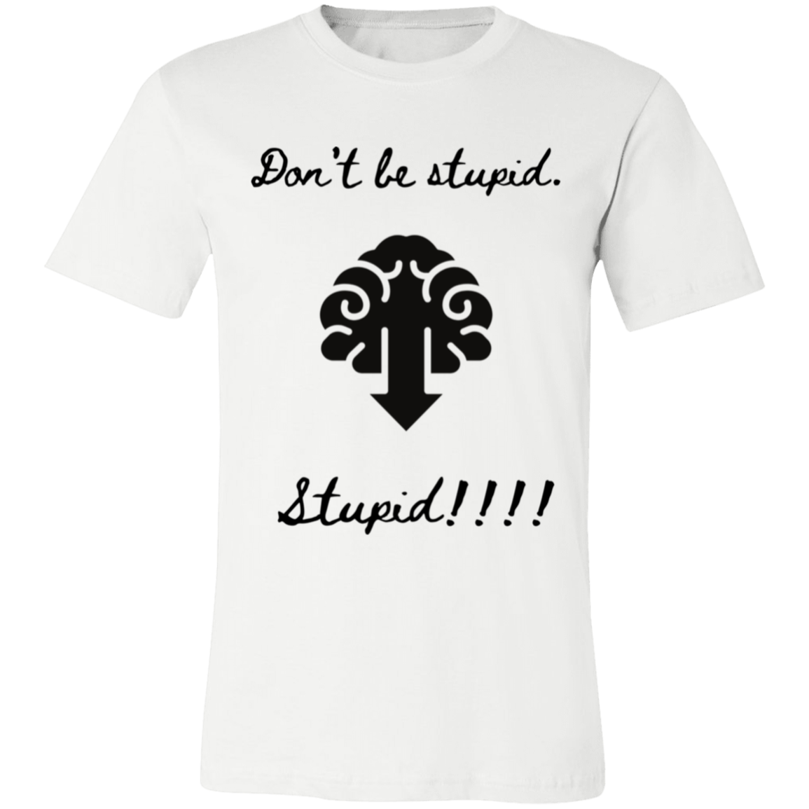 Don't be stupid T-Shirt