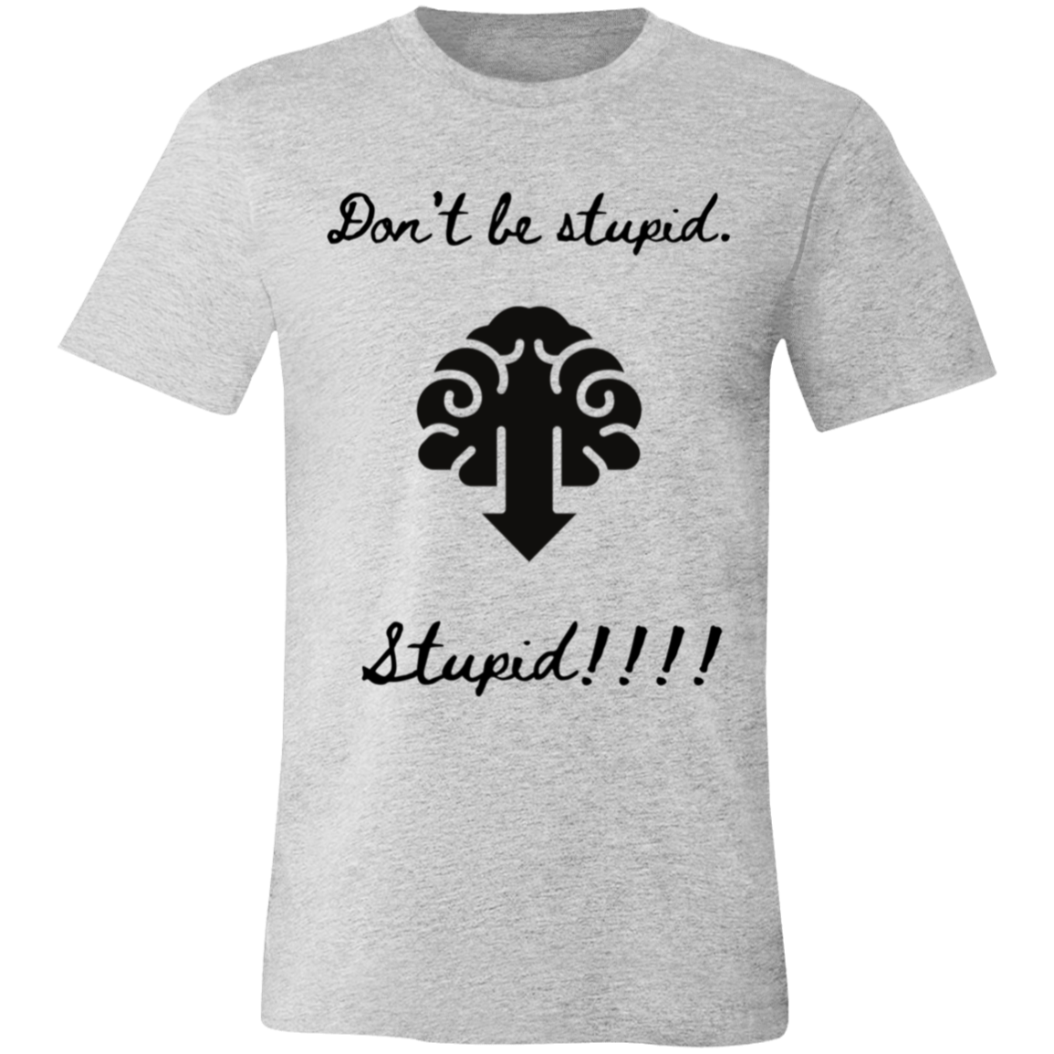 Don't be stupid T-Shirt