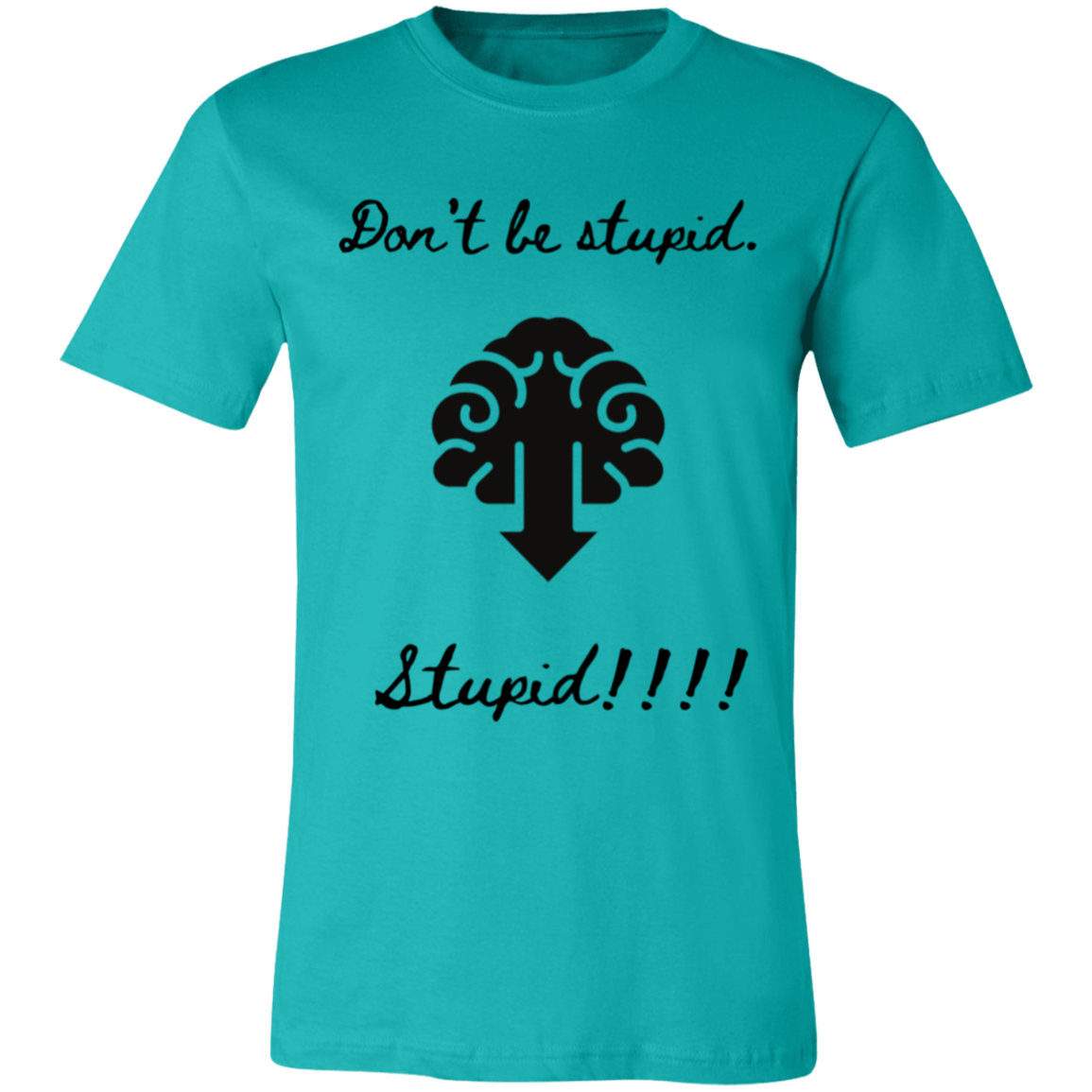 Don't be stupid T-Shirt