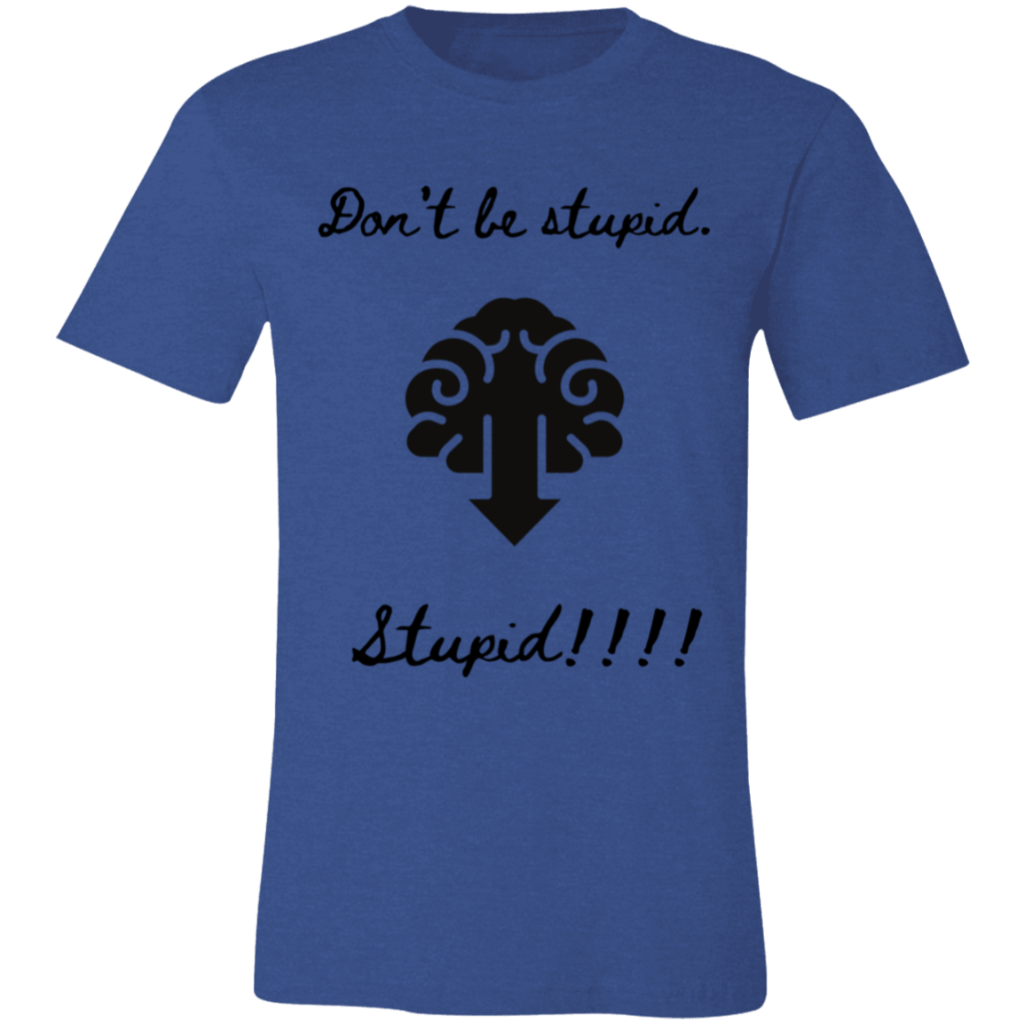Don't be stupid T-Shirt